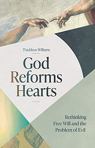 God Reforms Hearts: Rethinking Free Will and the Problem of Evil - Epub + Converted Pdf